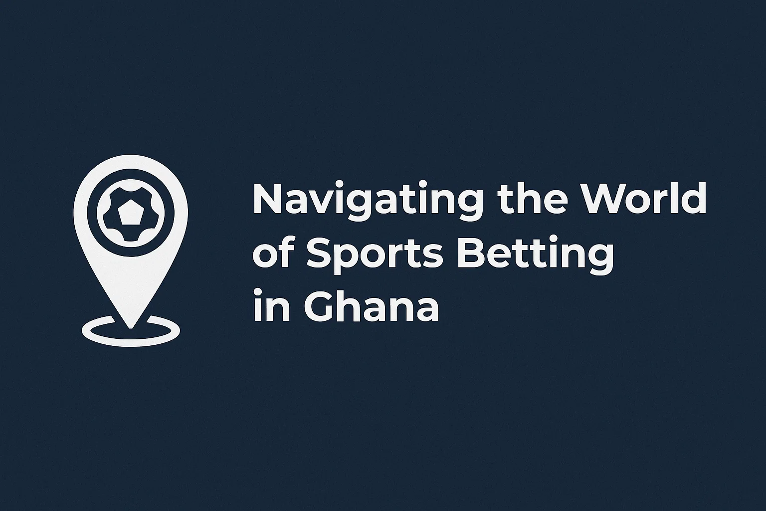 Navigating the World of Sports Betting in Ghana