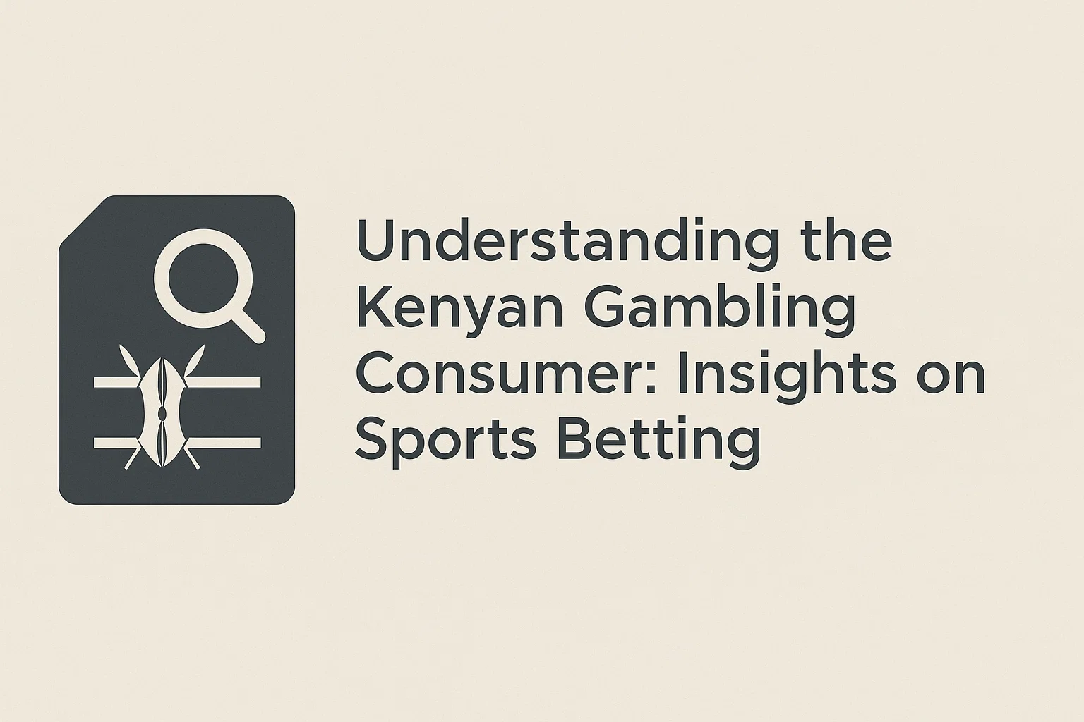 Understanding the Kenyan Gambling Consumer: Insights on Sports Betting